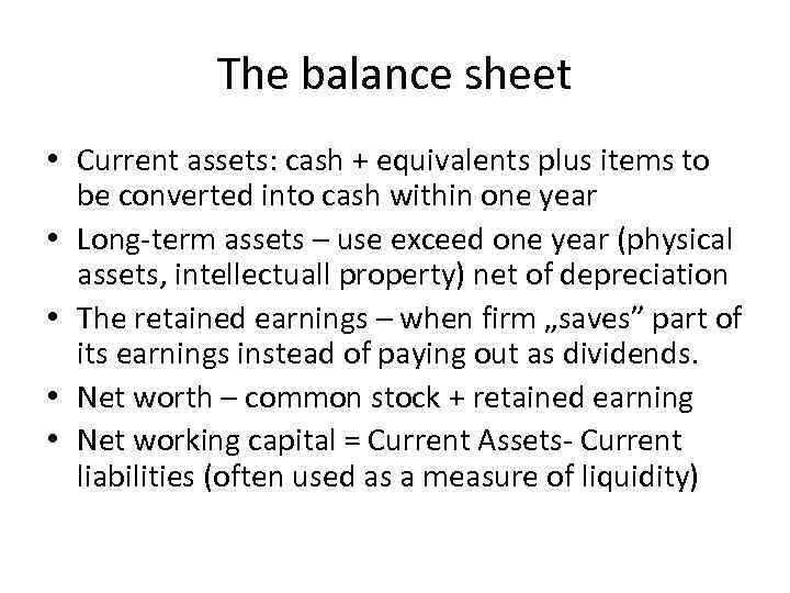 The balance sheet • Current assets: cash + equivalents plus items to be converted