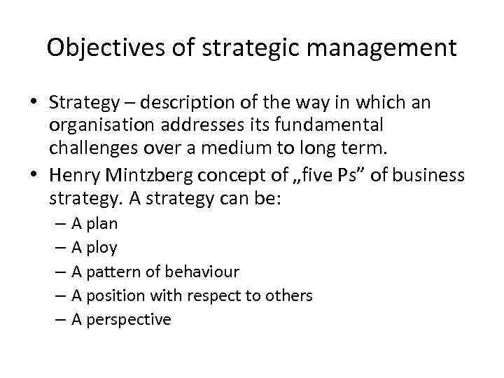 Objectives of strategic management • Strategy – description of the way in which an