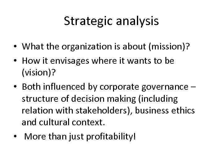 Strategic analysis • What the organization is about (mission)? • How it envisages where