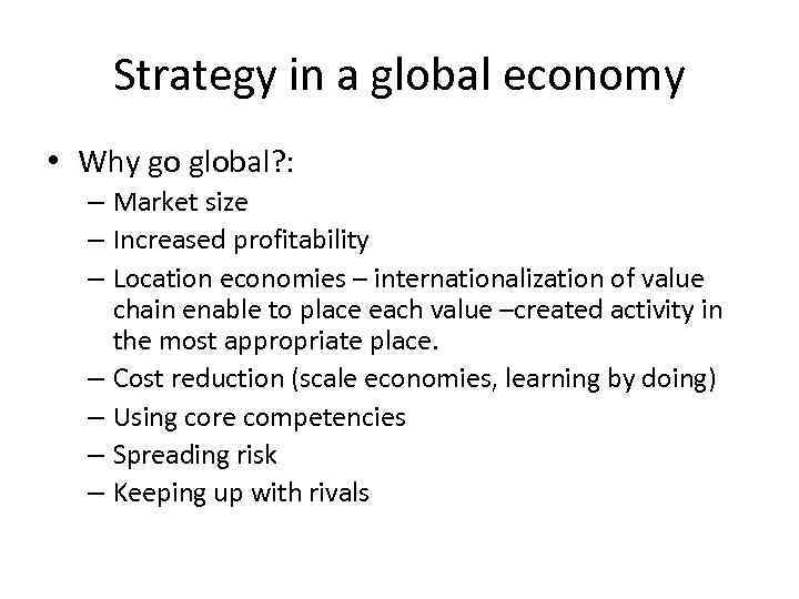 Strategy in a global economy • Why go global? : – Market size –