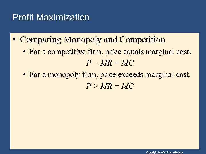 Profit Maximization • Comparing Monopoly and Competition • For a competitive firm, price equals