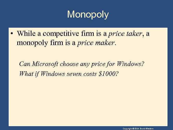 Monopoly • While a competitive firm is a price taker, a monopoly firm is