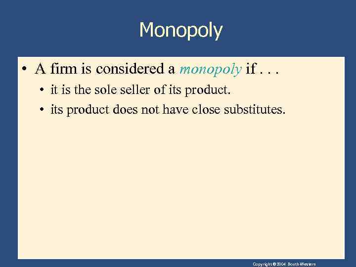 Monopoly • A firm is considered a monopoly if. . . • it is