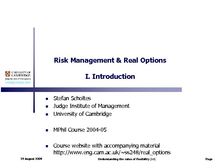 Risk Management & Real Options I. Introduction n Stefan Scholtes Judge Institute of Management