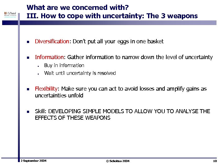 What are we concerned with? III. How to cope with uncertainty: The 3 weapons