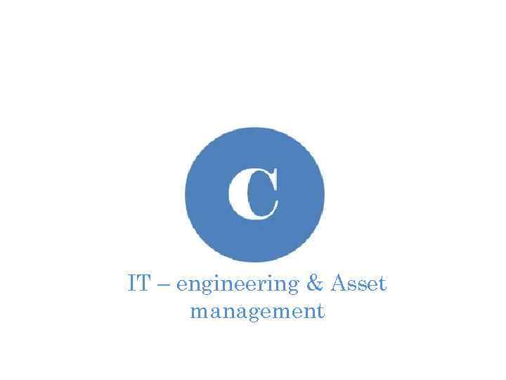IT – engineering & Asset management 