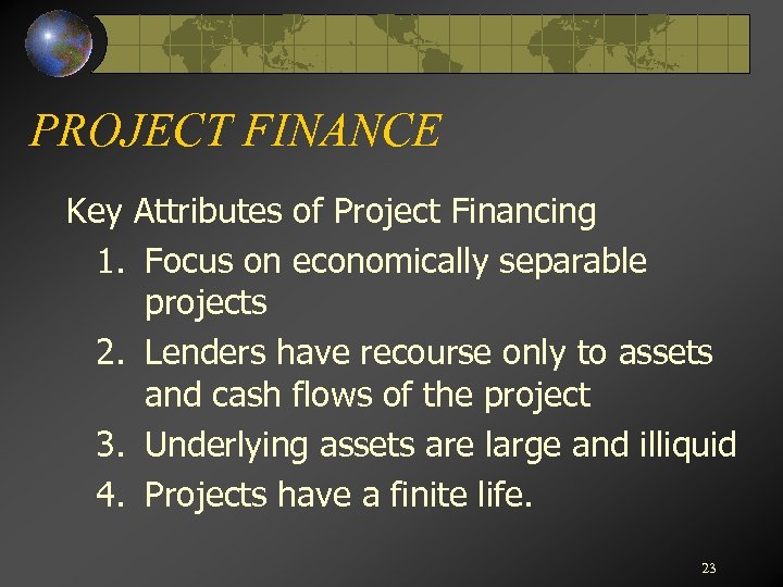 PROJECT FINANCE Key Attributes of Project Financing 1. Focus on economically separable projects 2.