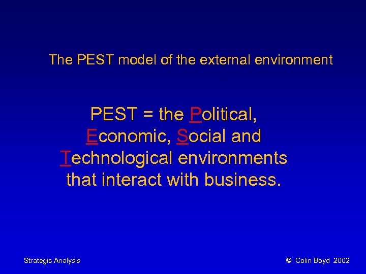 The PEST model of the external environment PEST = the Political, Economic, Social and