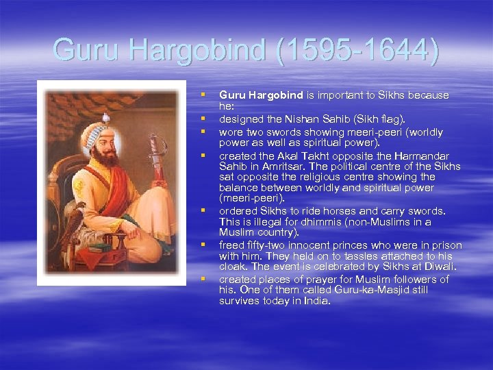 Guru Hargobind (1595 -1644) § § § § Guru Hargobind is important to Sikhs