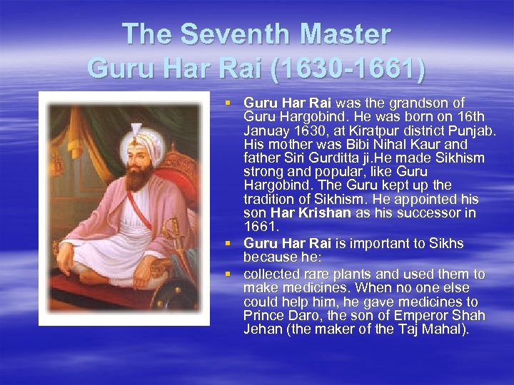 The Seventh Master Guru Har Rai (1630 -1661) § Guru Har Rai was the