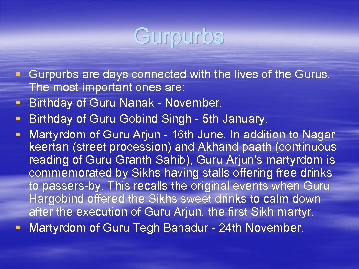 Gurpurbs § Gurpurbs are days connected with the lives of the Gurus. The most