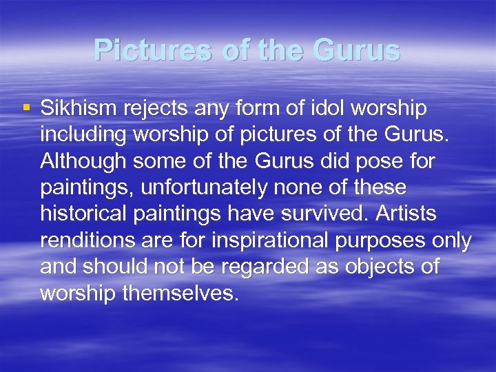 Pictures of the Gurus § Sikhism rejects any form of idol worship including worship