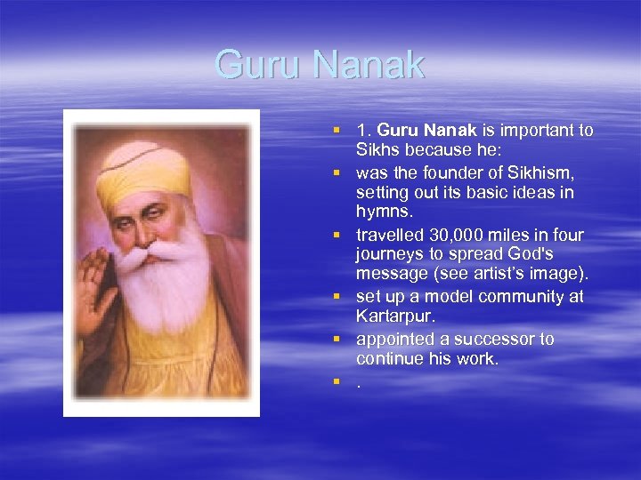 Guru Nanak § 1. Guru Nanak is important to Sikhs because he: § was