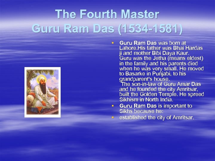 The Fourth Master Guru Ram Das (1534 -1581) § Guru Ram Das was born