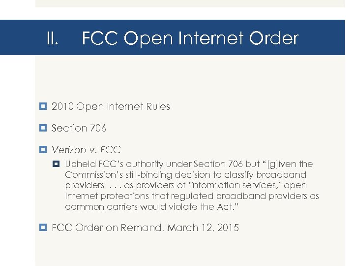 II. FCC Open Internet Order 2010 Open Internet Rules Section 706 Verizon v. FCC