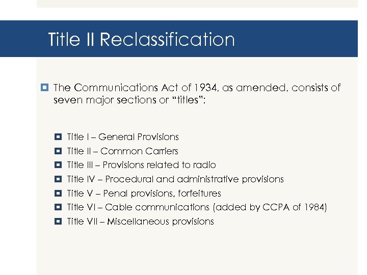Title II Reclassification The Communications Act of 1934, as amended, consists of seven major