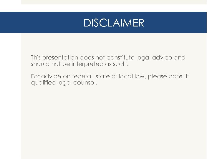 DISCLAIMER This presentation does not constitute legal advice and should not be interpreted as