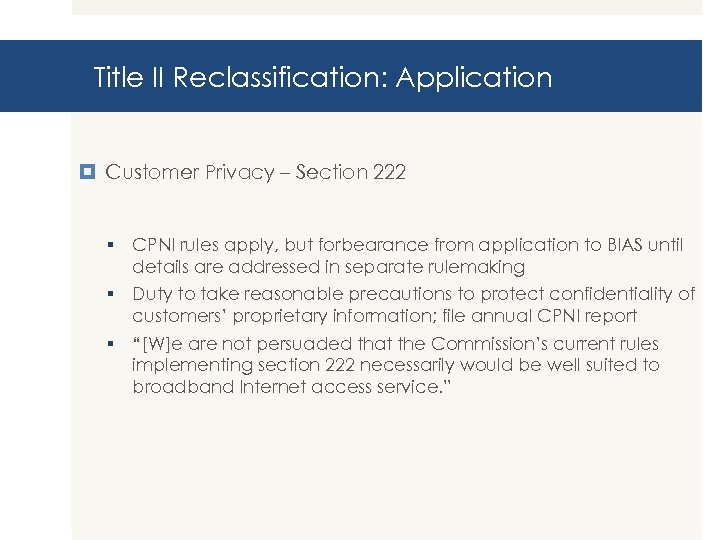 Title II Reclassification: Application Customer Privacy – Section 222 § CPNI rules apply, but