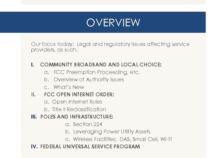 OVERVIEW Our focus today: Legal and regulatory issues affecting service providers, as such. I.