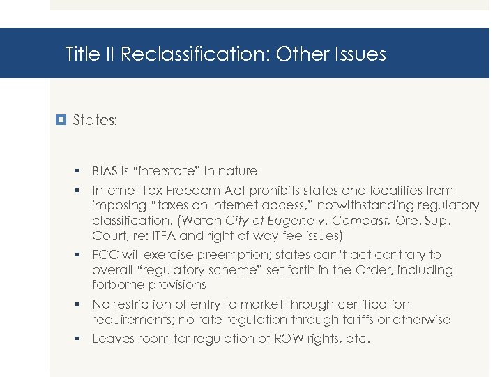 Title II Reclassification: Other Issues States: § BIAS is “interstate” in nature § Internet