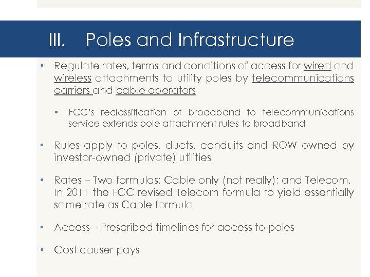 III. Poles and Infrastructure • Regulate rates, terms and conditions of access for wired
