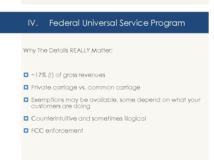 IV. Federal Universal Service Program Why The Details REALLY Matter: ~17% (!) of gross