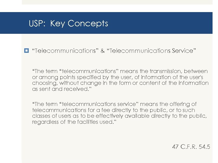 USP: Key Concepts “Telecommunications” & “Telecommunications Service” “The term “telecommunications” means the transmission, between