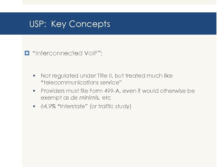 USP: Key Concepts “Interconnected Vo. IP”: § Not regulated under Title II, but treated
