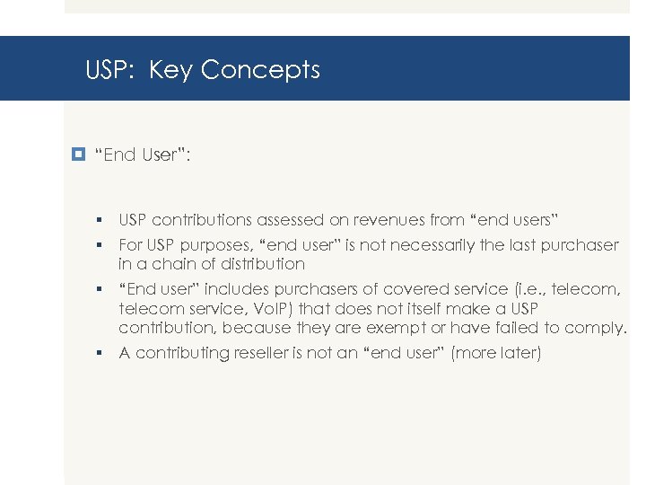 USP: Key Concepts “End User”: § USP contributions assessed on revenues from “end users”