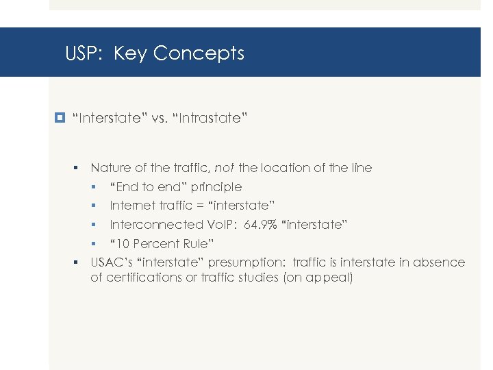 USP: Key Concepts “Interstate” vs. “Intrastate” § Nature of the traffic, not the location