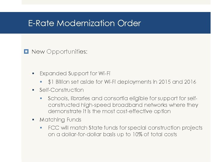 E-Rate Modernization Order New Opportunities: § Expanded Support for Wi-Fi § $1 Billion set