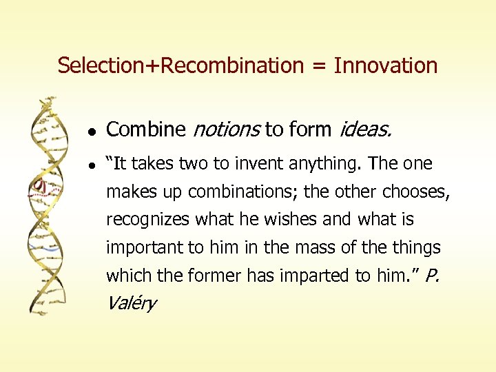 Selection+Recombination = Innovation l Combine notions to form ideas. l “It takes two to