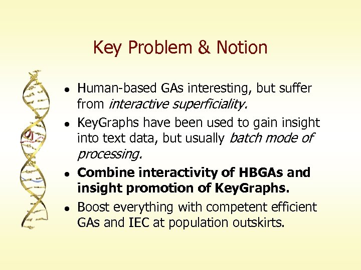 Key Problem & Notion l l Human-based GAs interesting, but suffer from interactive superficiality.