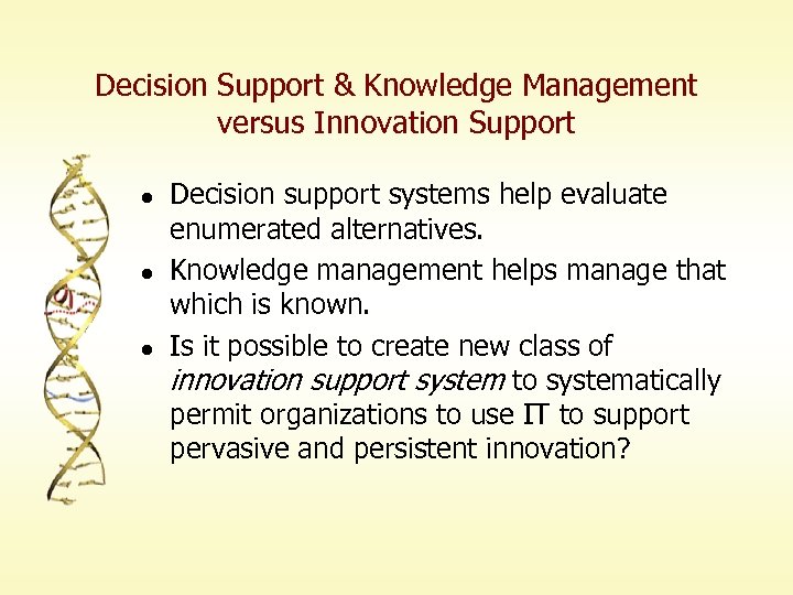 Decision Support & Knowledge Management versus Innovation Support l l l Decision support systems