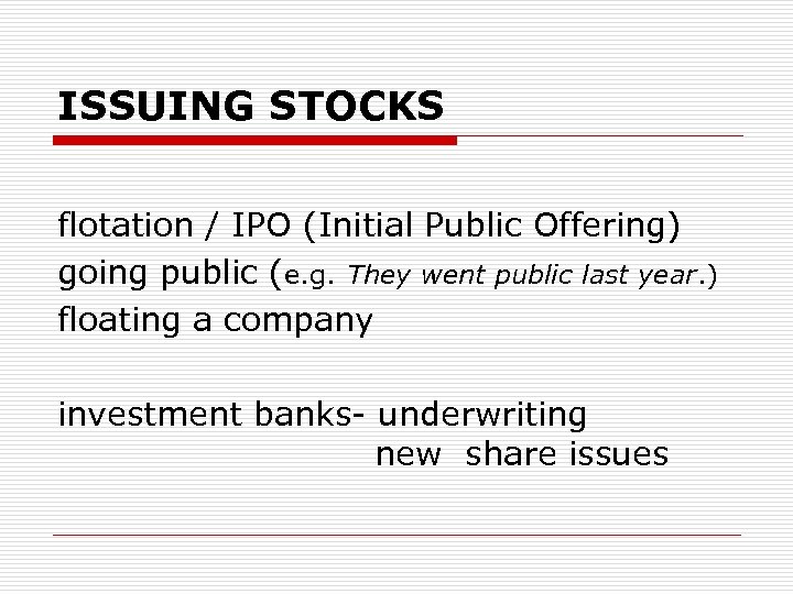 ISSUING STOCKS flotation / IPO (Initial Public Offering) going public (e. g. They went