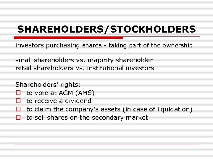 SHAREHOLDERS/STOCKHOLDERS investors purchasing shares - taking part of the ownership small shareholders vs. majority