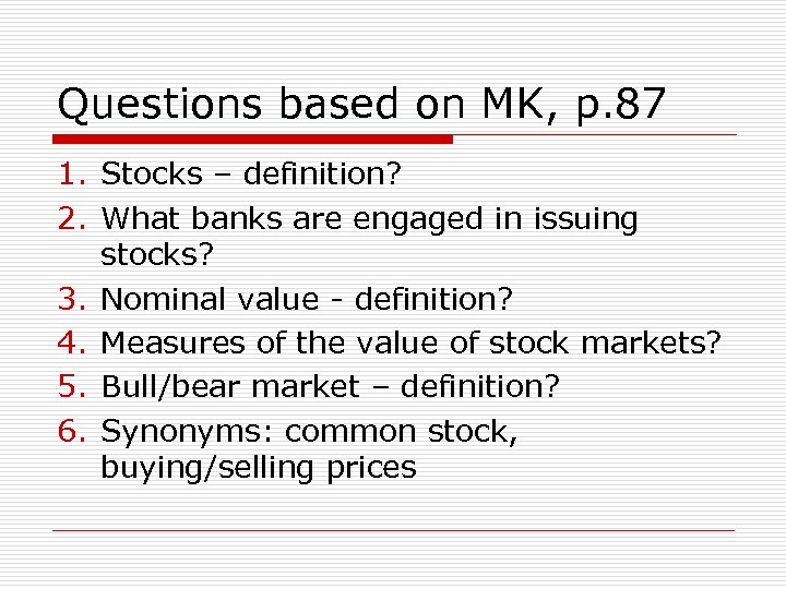 Questions based on MK, p. 87 1. Stocks – definition? 2. What banks are