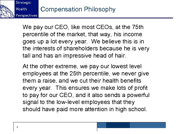 Compensation Philosophy We pay our CEO, like most CEOs, at the 75 th percentile