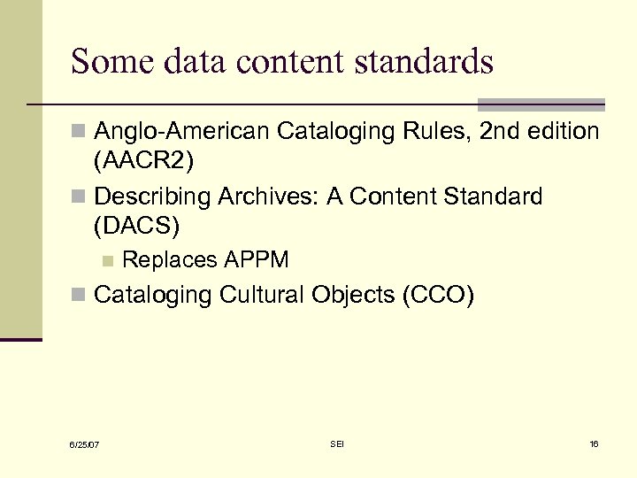 Some data content standards n Anglo-American Cataloging Rules, 2 nd edition (AACR 2) n