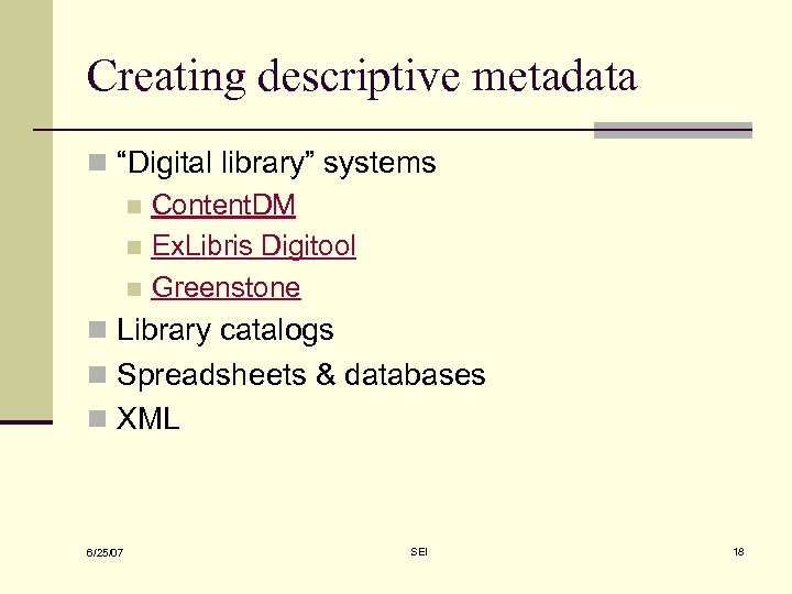 Creating descriptive metadata n “Digital library” systems n Content. DM n Ex. Libris Digitool
