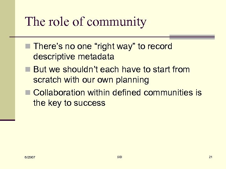 The role of community n There’s no one “right way” to record descriptive metadata