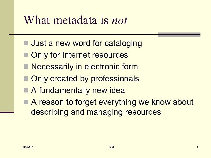 What metadata is not n Just a new word for cataloging n Only for