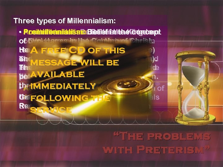 Three types of Millennialism: Premillennialism: Belief in the concept • Amillennialism: Belief there will