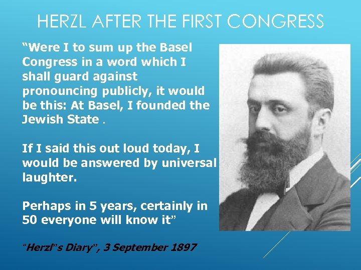 HERZL AFTER THE FIRST CONGRESS “Were I to sum up the Basel Congress in