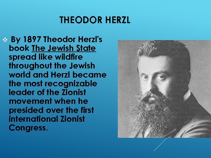 THEODOR HERZL v By 1897 Theodor Herzl's book The Jewish State spread like wildfire