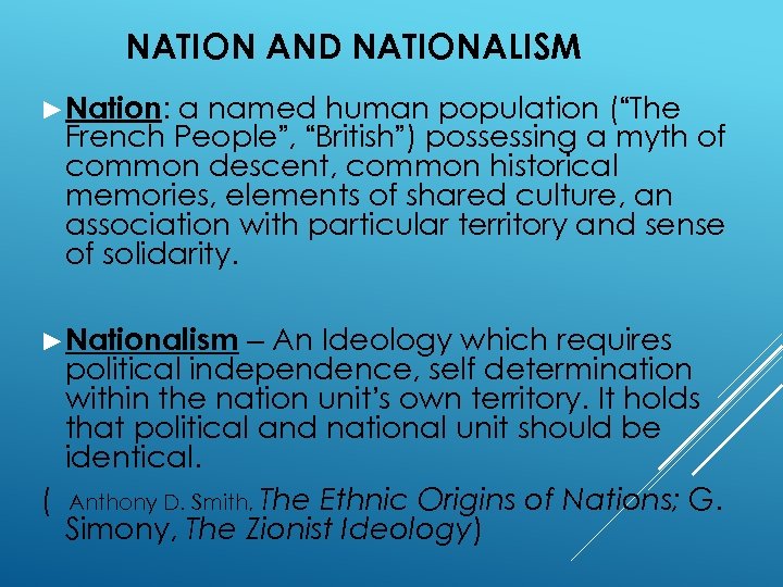 NATION AND NATIONALISM ►Nation: a named human population (“The French People”, “British”) possessing a