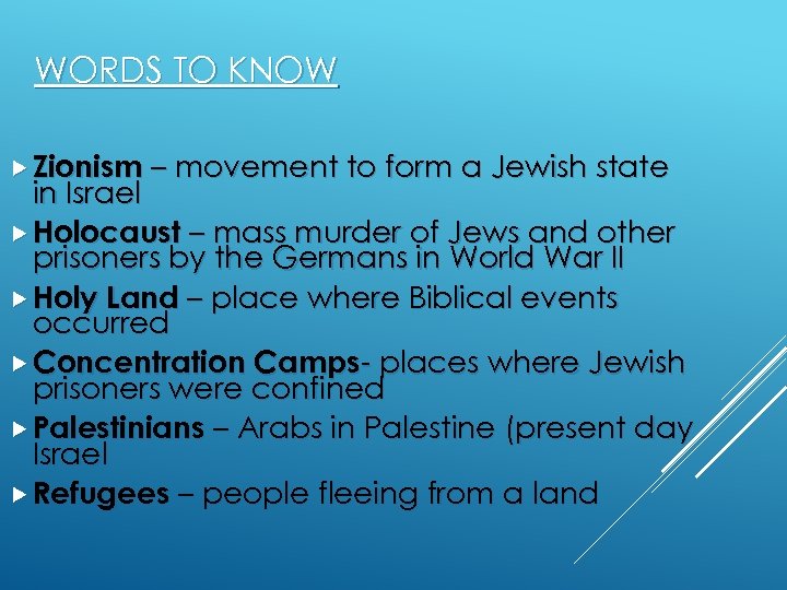WORDS TO KNOW Zionism – movement to form a Jewish state in Israel Holocaust