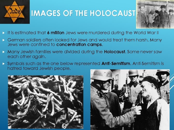 IMAGES OF THE HOLOCAUST It is estimated that 6 million Jews were murdered during