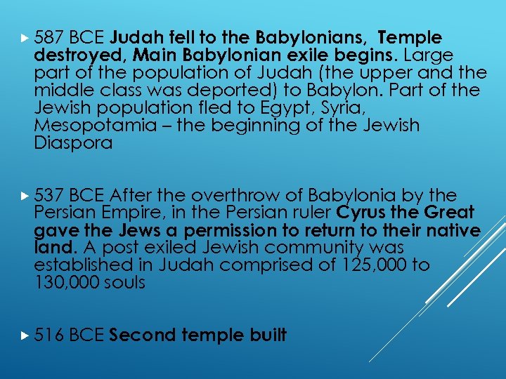 BCE Judah fell to the Babylonians, Temple destroyed, Main Babylonian exile begins. Large part