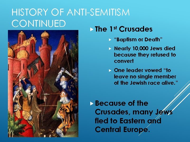 HISTORY OF ANTI-SEMITISM CONTINUED st The 1 Crusades “Baptism or Death” Nearly 10, 000